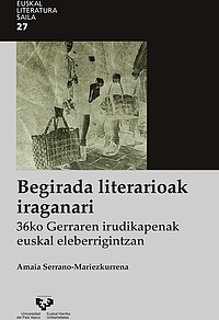 Begirada literarioak iraganari. 36ko Gerraren irudikapenak euskal eleberrigintzan