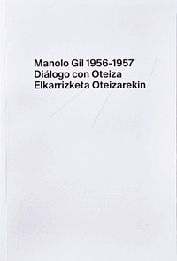 Manolo Gil 1956-1957. Diálogo con Oteiza/Elkarrizketa Oteizarekin