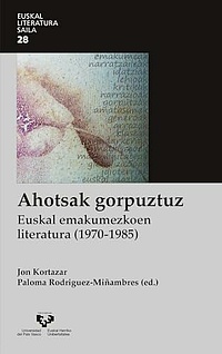 Ahotsak gorpuztuz : euskal emakumezkoen literatura (1970-1985)